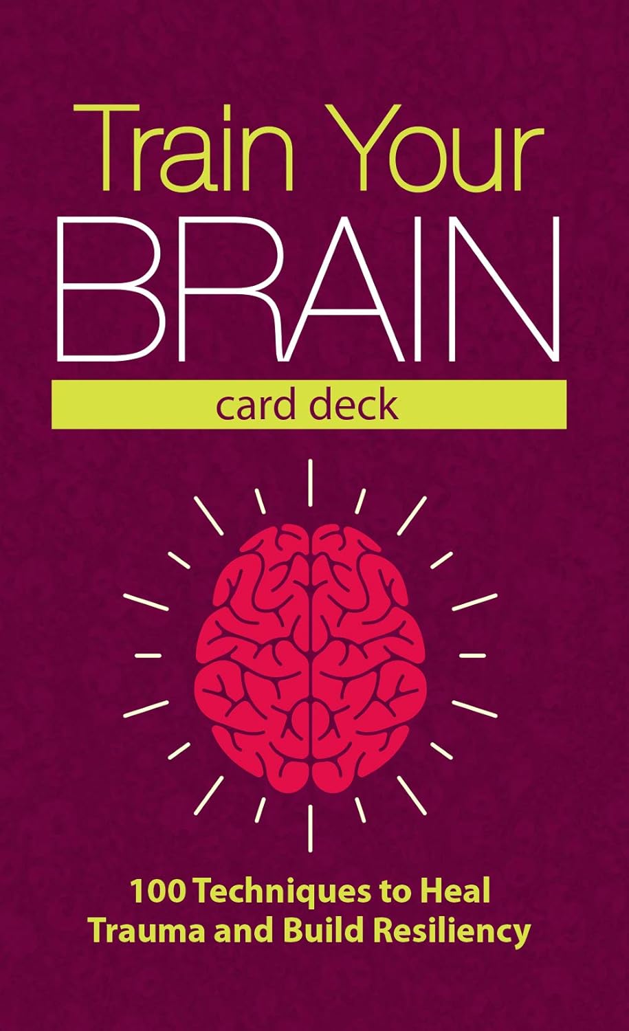 Train Your Brain Card Deck: 100 Techniques to Heal Trauma and Build Resiliency