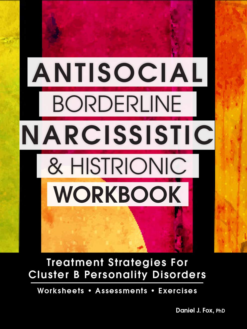 Antisocial, Borderline, Narcissistic and Histrionic Workbook: Treatment Strategies for Cluster B Personality Disorders