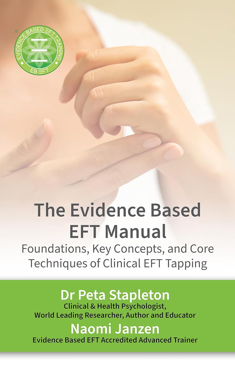The Evidence Based EFT Manual: Foundations, Key Concepts, and Core Techniques of Clinical EFT